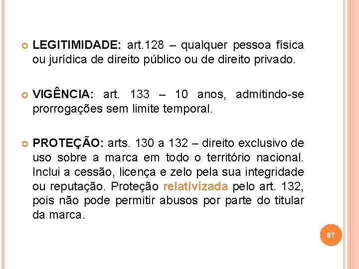  LEGITIMIDADE: art. 128 – qualquer pessoa física ou jurídica de direito público ou