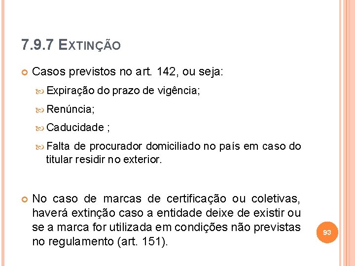 7. 9. 7 EXTINÇÃO Casos previstos no art. 142, ou seja: Expiração do prazo