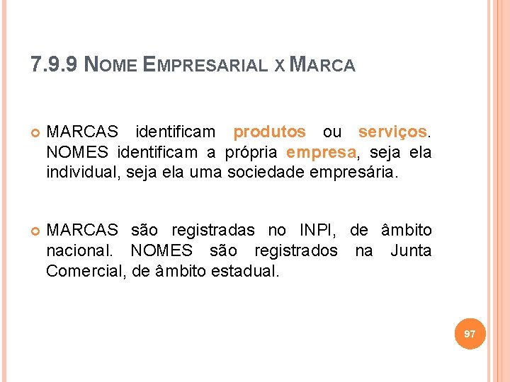 7. 9. 9 NOME EMPRESARIAL X MARCAS identificam produtos ou serviços. NOMES identificam a