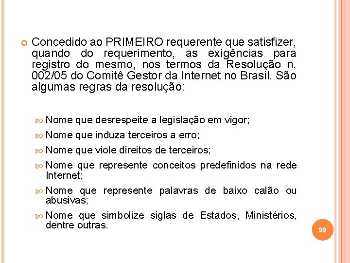  Concedido ao PRIMEIRO requerente que satisfizer, quando do requerimento, as exigências para registro