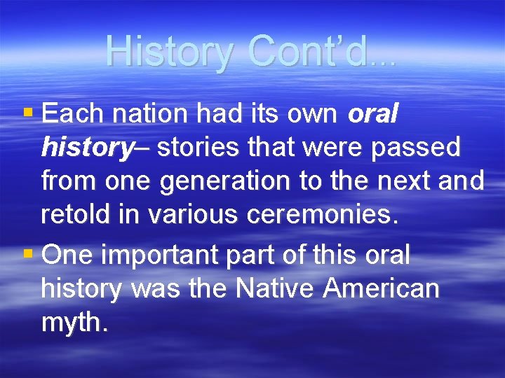 History Cont’d… Each nation had its own oral history– stories that were passed from