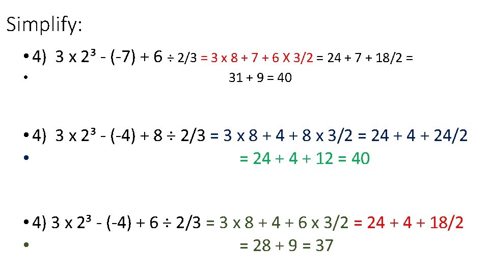 Simplify: • 4) 3 x 2³ - (-7) + 6 ÷ 2/3 = 3