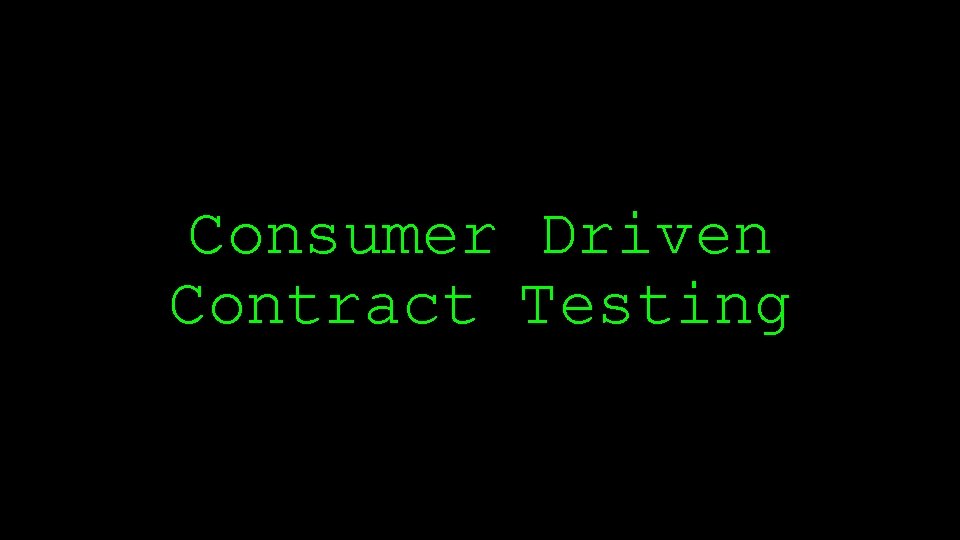 Consumer Driven Contract Testing 