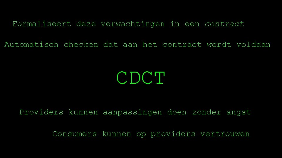 Formaliseert deze verwachtingen in een contract Automatisch checken dat aan het contract wordt voldaan