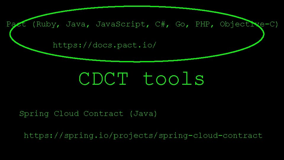 Pact (Ruby, Java. Script, C#, Go, PHP, Objective-C) https: //docs. pact. io/ CDCT tools
