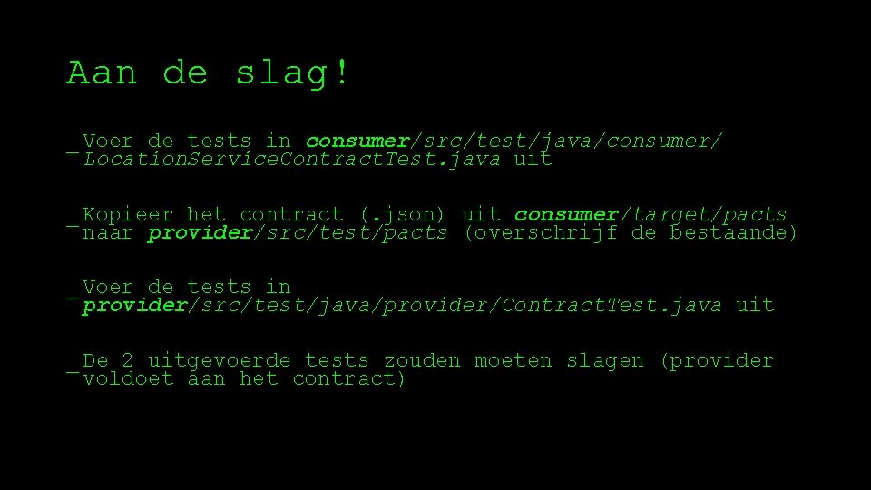 Aan de slag! _ Voer de tests in consumer/src/test/java/consumer/ Location. Service. Contract. Test. java