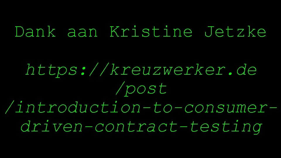 Dank aan Kristine Jetzke https: //kreuzwerker. de /post /introduction-to-consumerdriven-contract-testing 