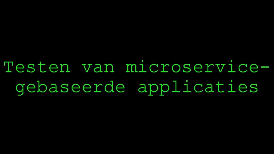 Testen van microservicegebaseerde applicaties 