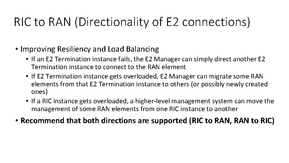 RIC to RAN (Directionality of E 2 connections) • Improving Resiliency and Load Balancing