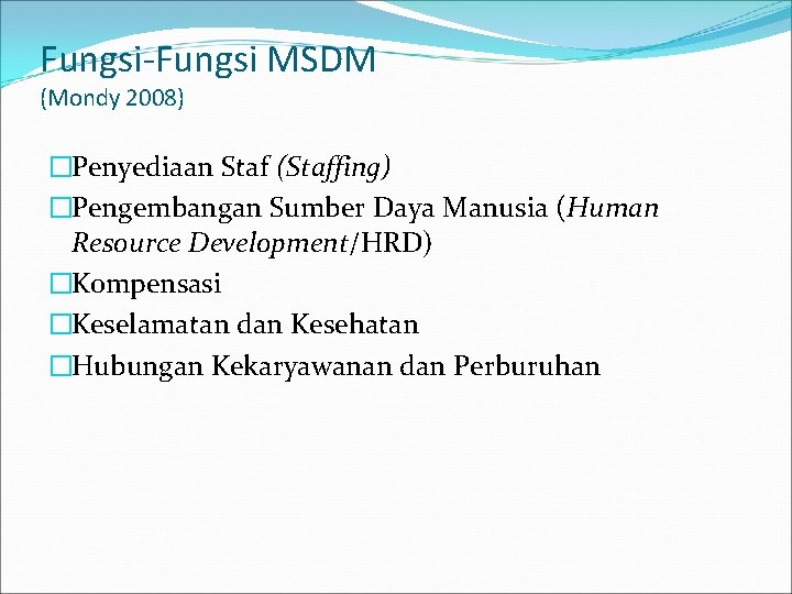 Fungsi-Fungsi MSDM (Mondy 2008) �Penyediaan Staf (Staffing) �Pengembangan Sumber Daya Manusia (Human Resource Development/HRD)