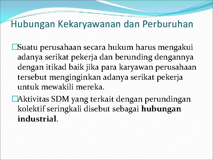 Hubungan Kekaryawanan dan Perburuhan �Suatu perusahaan secara hukum harus mengakui adanya serikat pekerja dan