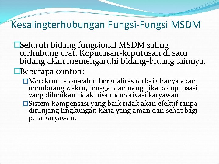 Kesalingterhubungan Fungsi-Fungsi MSDM �Seluruh bidang fungsional MSDM saling terhubung erat. Keputusan-keputusan di satu bidang