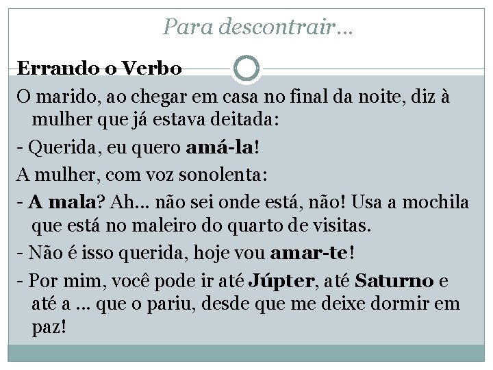 Para descontrair. . . Errando o Verbo O marido, ao chegar em casa no