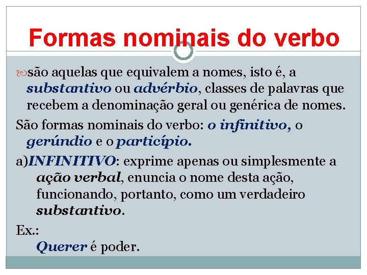 Formas nominais do verbo são aquelas que equivalem a nomes, isto é, a substantivo