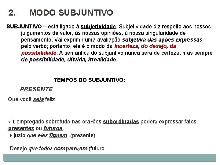 2. MODO SUBJUNTIVO – está ligado à subjetividade. Subjetividade diz respeito aos nossos julgamentos