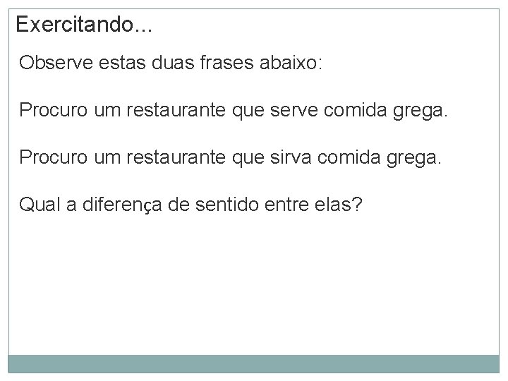 Exercitando. . . Observe estas duas frases abaixo: Procuro um restaurante que serve comida