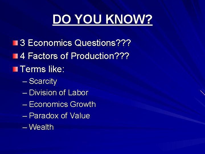 DO YOU KNOW? 3 Economics Questions? ? ? 4 Factors of Production? ? ?