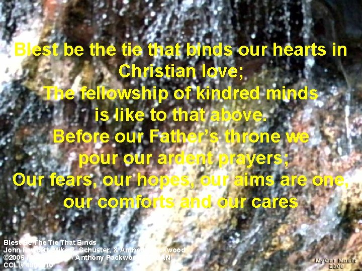 Blest be the tie that binds our hearts in Christian love; The fellowship of