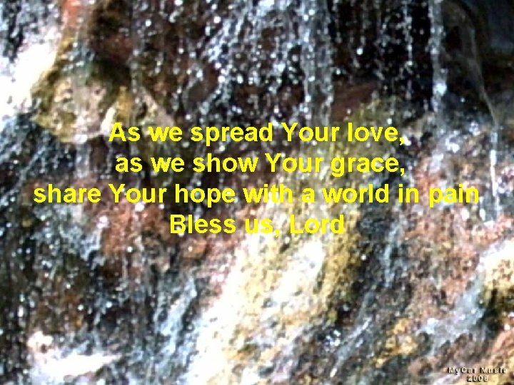 As we spread Your love, as we show Your grace, share Your hope with