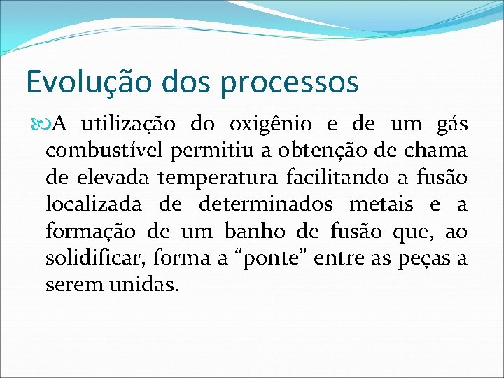 Evolução dos processos A utilização do oxigênio e de um gás combustível permitiu a