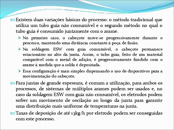  Existem duas variações básicas do processo: o método tradicional que utiliza um tubo