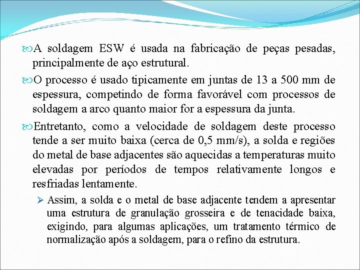  A soldagem ESW é usada na fabricação de peças pesadas, principalmente de aço