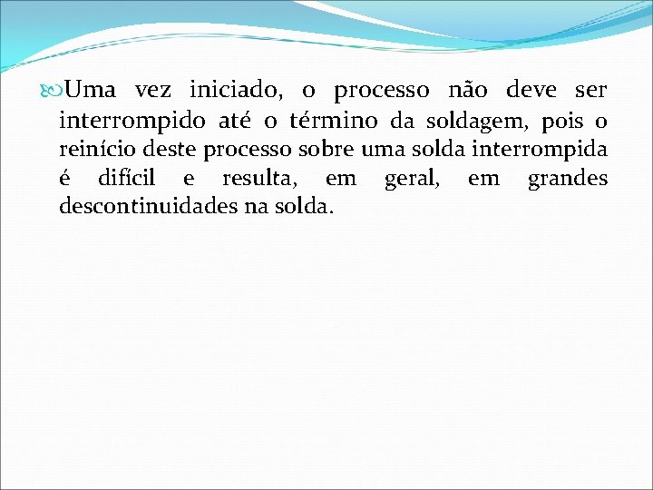  Uma vez iniciado, o processo não deve ser interrompido até o término da