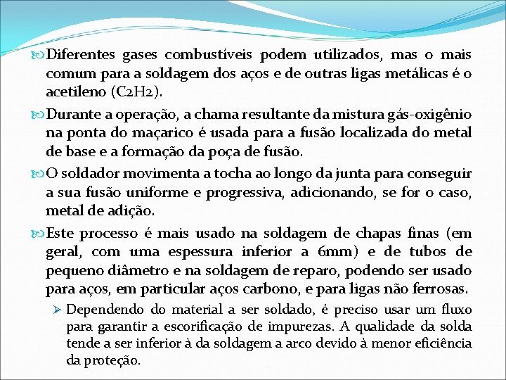  Diferentes gases combustíveis podem utilizados, mas o mais comum para a soldagem dos