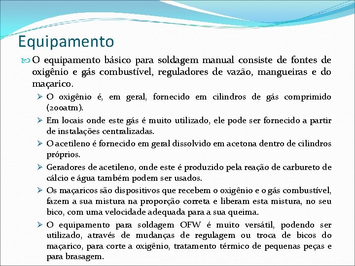 Equipamento O equipamento básico para soldagem manual consiste de fontes de oxigênio e gás