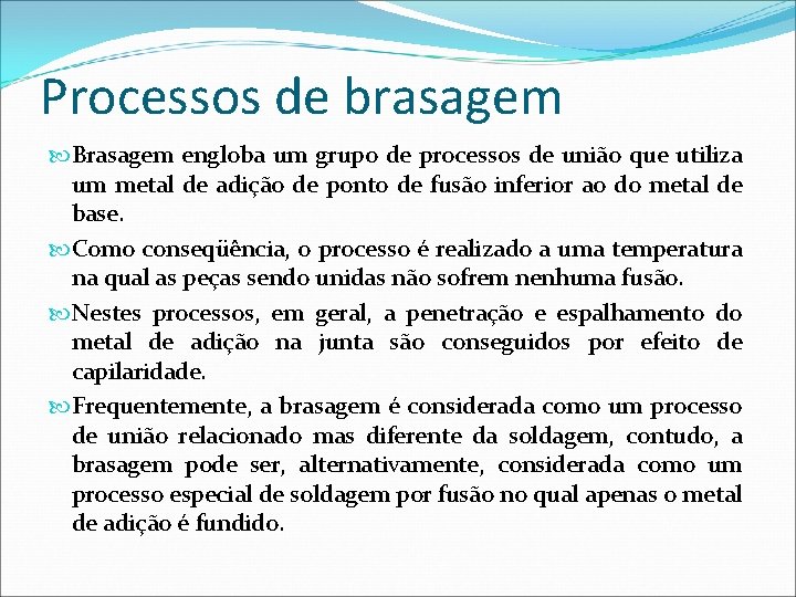 Processos de brasagem Brasagem engloba um grupo de processos de união que utiliza um