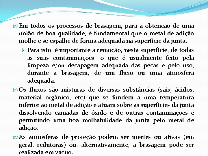  Em todos os processos de brasagem, para a obtenção de uma união de