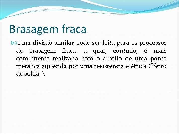 Brasagem fraca Uma divisão similar pode ser feita para os processos de brasagem fraca,