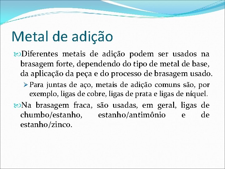 Metal de adição Diferentes metais de adição podem ser usados na brasagem forte, dependendo