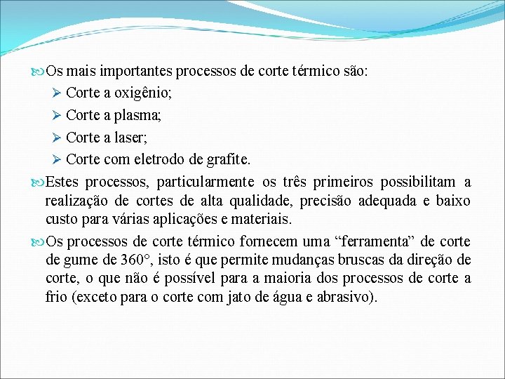  Os mais importantes processos de corte térmico são: Ø Corte a oxigênio; Ø