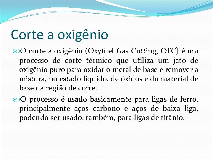 Corte a oxigênio O corte a oxigênio (Oxyfuel Gas Cutting, OFC) é um processo