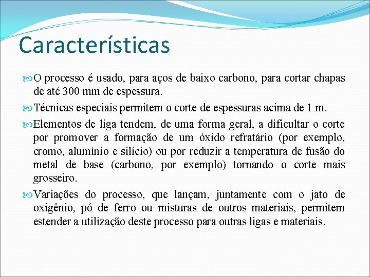 Características O processo é usado, para aços de baixo carbono, para cortar chapas de