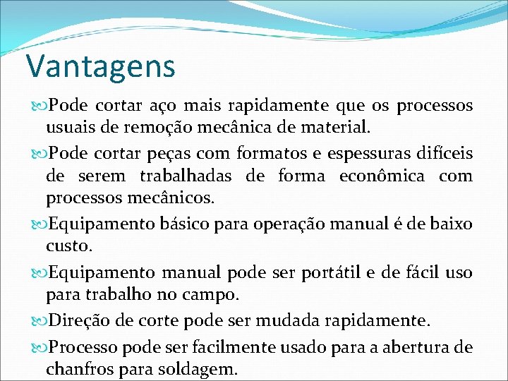 Vantagens Pode cortar aço mais rapidamente que os processos usuais de remoção mecânica de