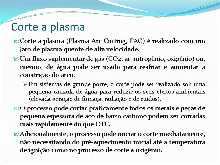 Corte a plasma (Plasma Arc Cutting, PAC) é realizado com um jato de plasma