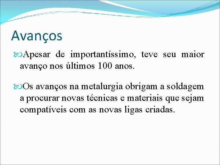 Avanços Apesar de importantíssimo, teve seu maior avanço nos últimos 100 anos. Os avanços