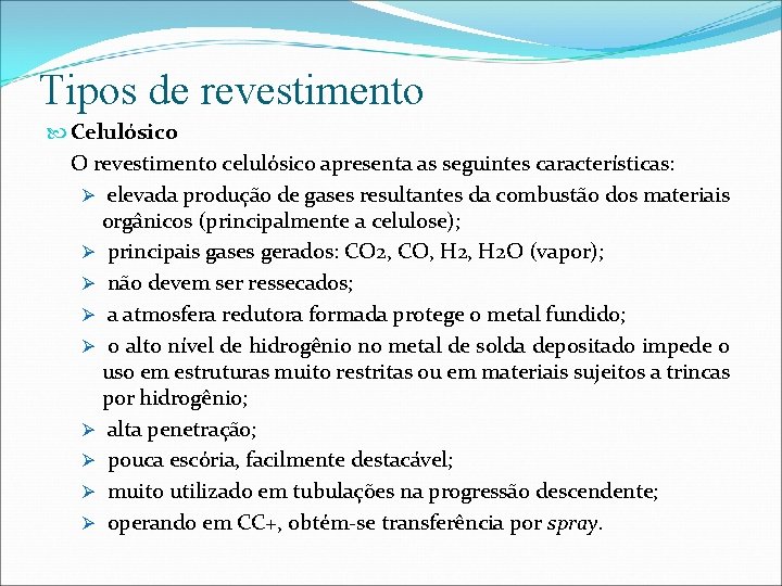 Tipos de revestimento Celulósico O revestimento celulósico apresenta as seguintes características: Ø elevada produção