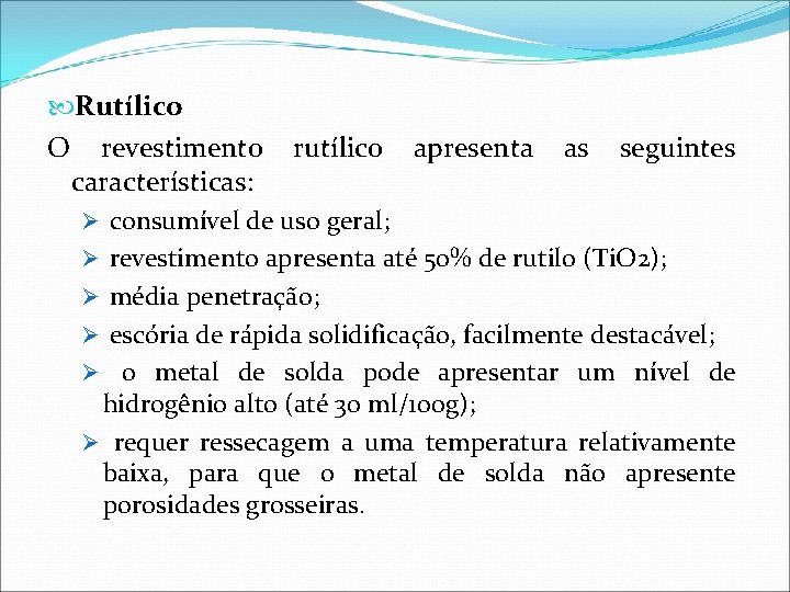  Rutílico O revestimento rutílico apresenta as seguintes características: Ø consumível de uso geral;