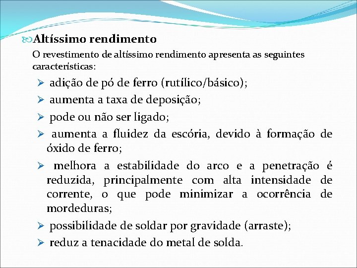  Altíssimo rendimento O revestimento de altíssimo rendimento apresenta as seguintes características: Ø adição