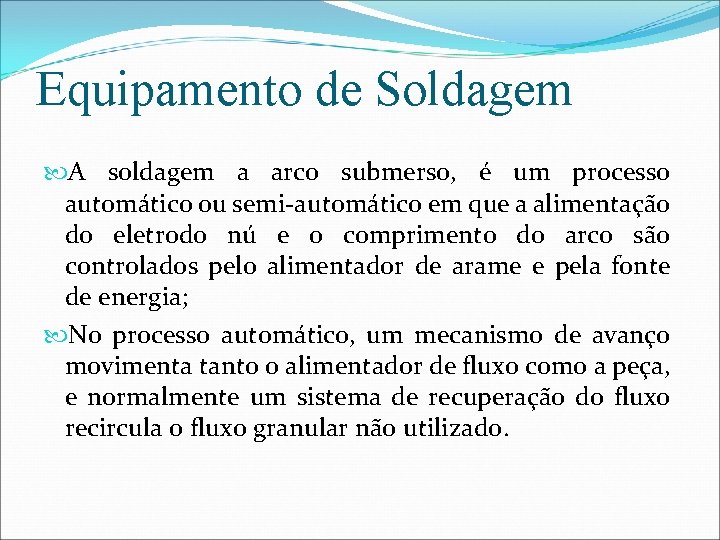 Equipamento de Soldagem A soldagem a arco submerso, é um processo automático ou semi-automático