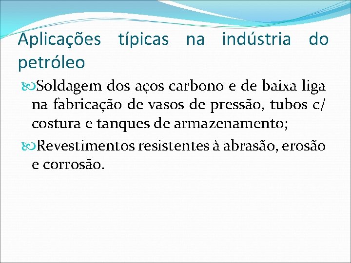 Aplicações típicas na indústria do petróleo Soldagem dos aços carbono e de baixa liga