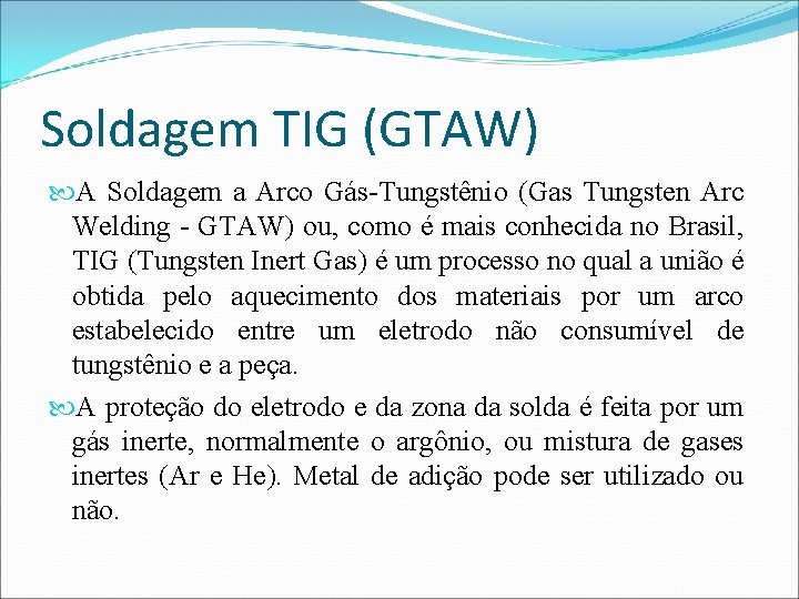 Soldagem TIG (GTAW) A Soldagem a Arco Gás-Tungstênio (Gas Tungsten Arc Welding - GTAW)