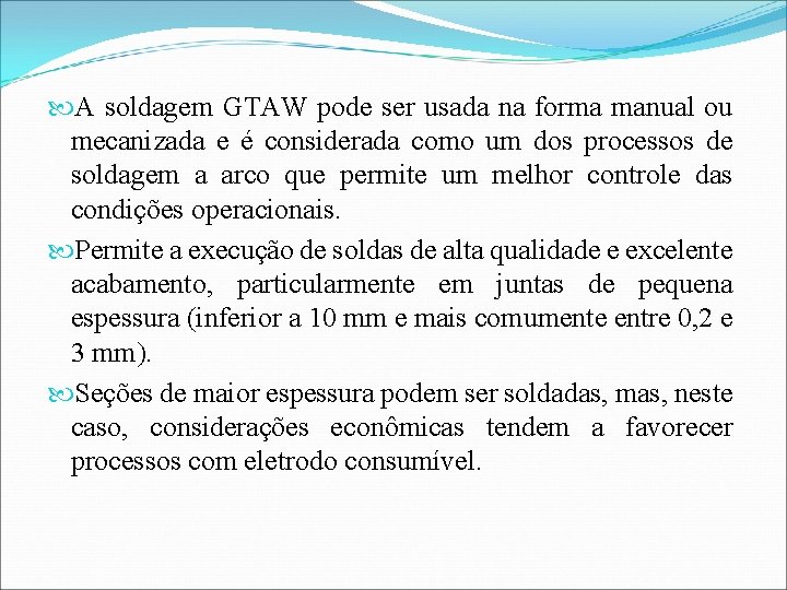  A soldagem GTAW pode ser usada na forma manual ou mecanizada e é