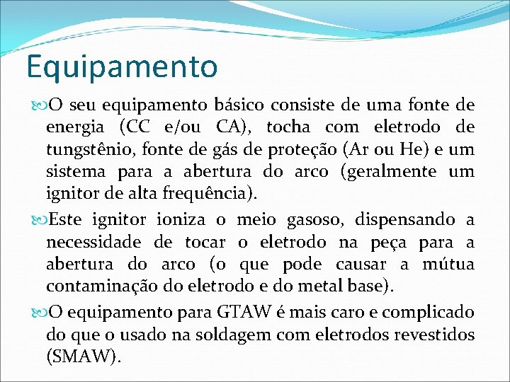 Equipamento O seu equipamento básico consiste de uma fonte de energia (CC e/ou CA),