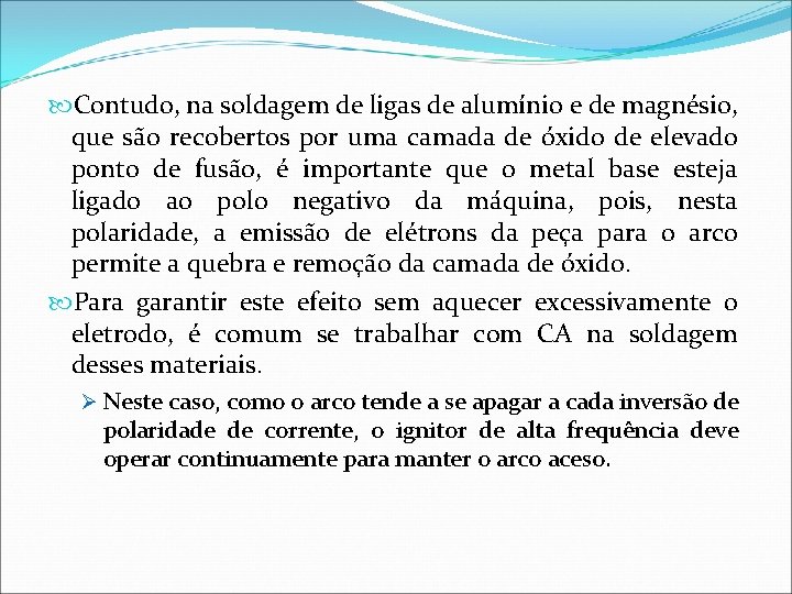  Contudo, na soldagem de ligas de alumínio e de magnésio, que são recobertos