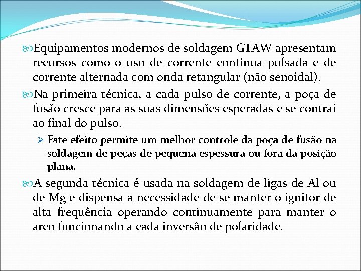  Equipamentos modernos de soldagem GTAW apresentam recursos como o uso de corrente contínua