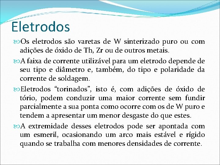 Eletrodos Os eletrodos são varetas de W sinterizado puro ou com adições de óxido